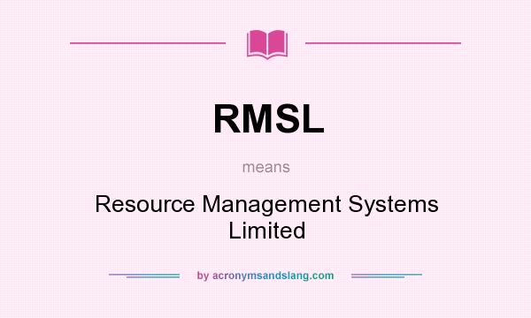 What does RMSL mean? It stands for Resource Management Systems Limited
