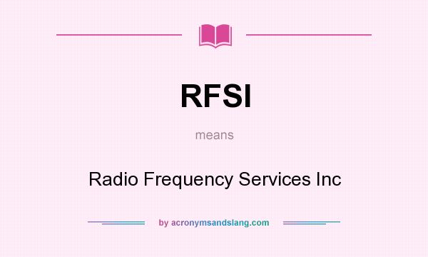 What does RFSI mean? It stands for Radio Frequency Services Inc