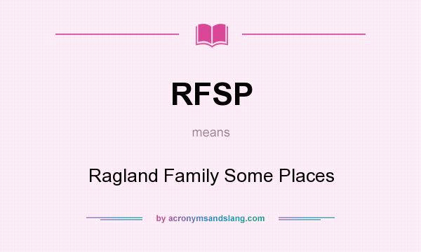 What does RFSP mean? It stands for Ragland Family Some Places