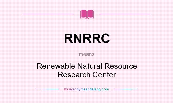 What does RNRRC mean? It stands for Renewable Natural Resource Research Center