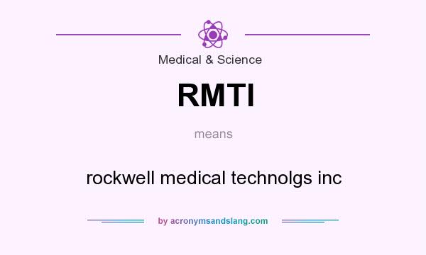 What does RMTI mean? It stands for rockwell medical technolgs inc