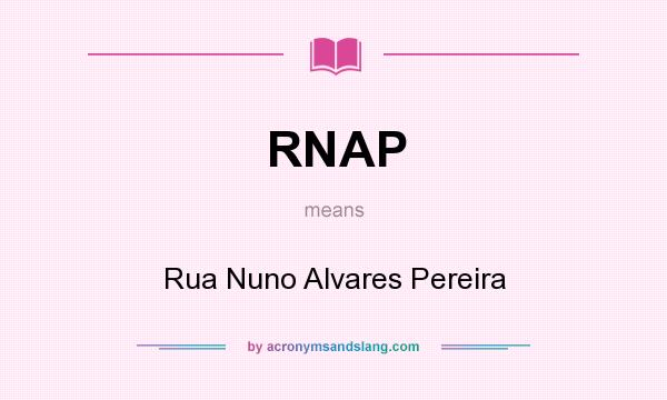 What does RNAP mean? It stands for Rua Nuno Alvares Pereira
