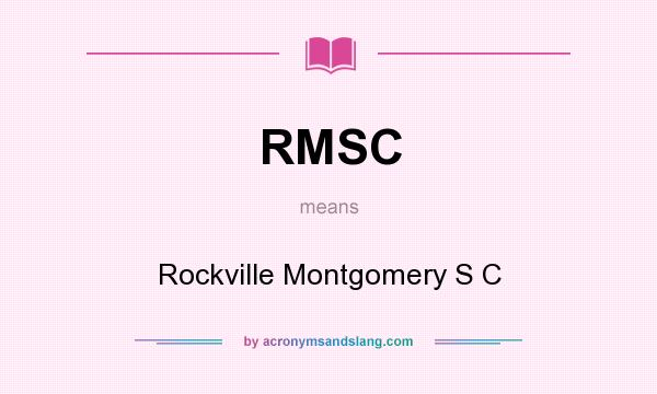 What does RMSC mean? It stands for Rockville Montgomery S C