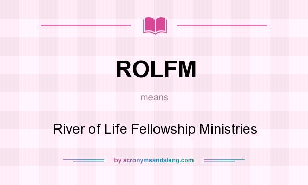 What does ROLFM mean? It stands for River of Life Fellowship Ministries