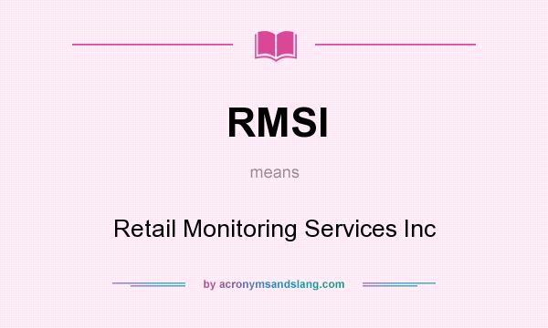 What does RMSI mean? It stands for Retail Monitoring Services Inc