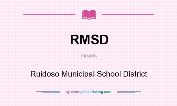 What does RMSD mean? It stands for Ruidoso Municipal School District