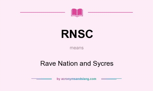 What does RNSC mean? It stands for Rave Nation and Sycres