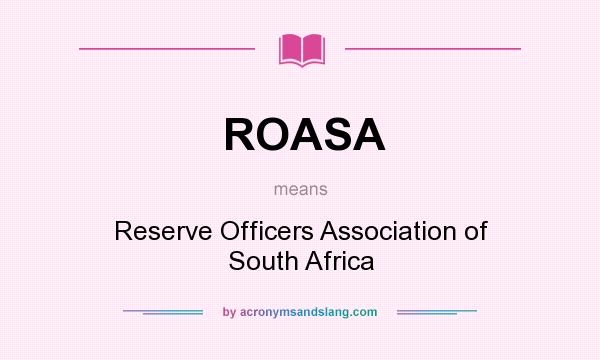 What does ROASA mean? It stands for Reserve Officers Association of South Africa
