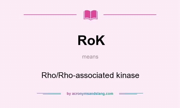 What does RoK mean? It stands for Rho/Rho-associated kinase