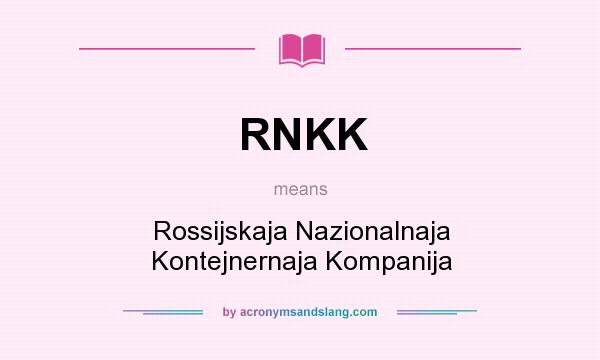 What does RNKK mean? It stands for Rossijskaja Nazionalnaja Kontejnernaja Kompanija