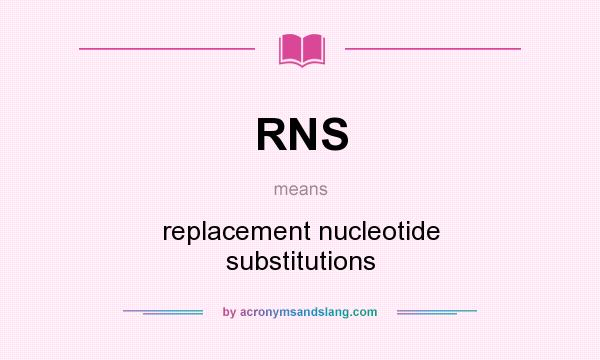 What does RNS mean? It stands for replacement nucleotide substitutions