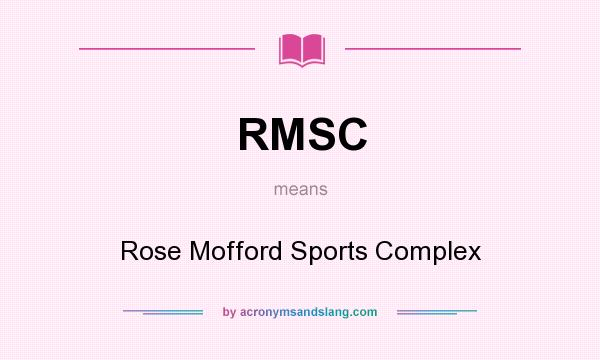 What does RMSC mean? It stands for Rose Mofford Sports Complex