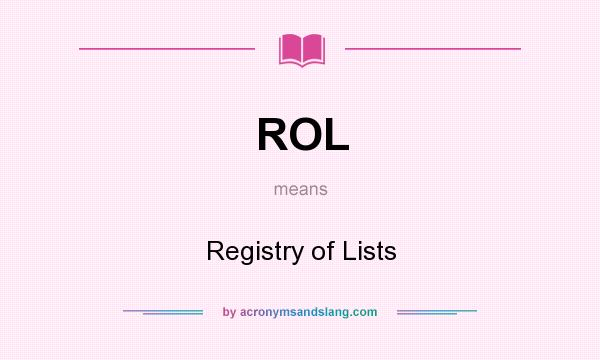 What does ROL mean? It stands for Registry of Lists