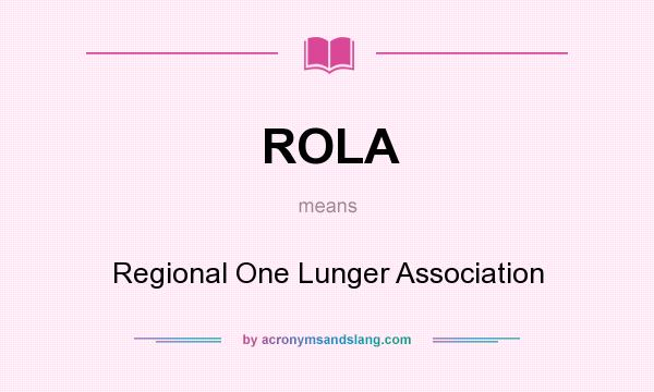 What does ROLA mean? It stands for Regional One Lunger Association