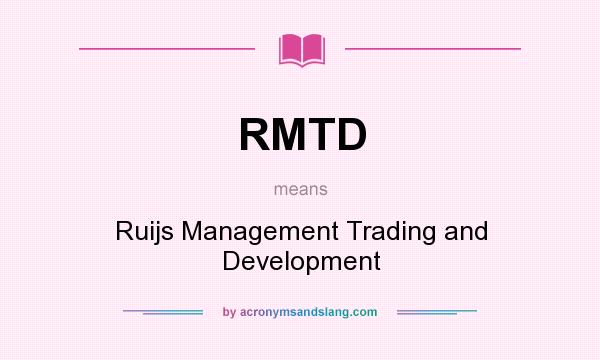 What does RMTD mean? It stands for Ruijs Management Trading and Development