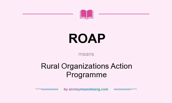 What does ROAP mean? It stands for Rural Organizations Action Programme