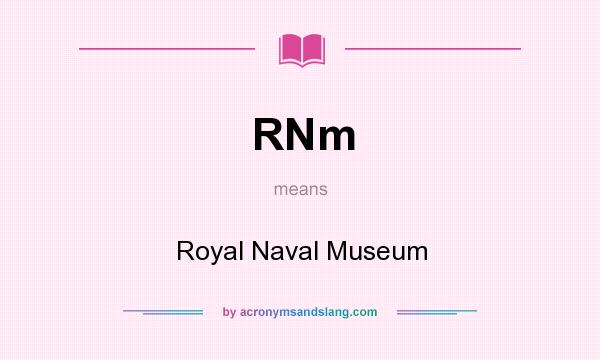 What does RNm mean? It stands for Royal Naval Museum