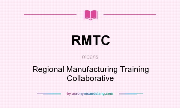 What does RMTC mean? It stands for Regional Manufacturing Training Collaborative