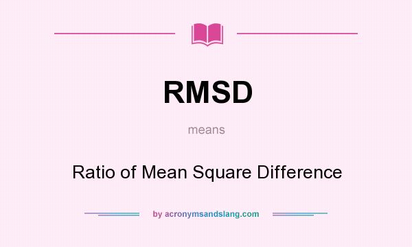 What does RMSD mean? It stands for Ratio of Mean Square Difference