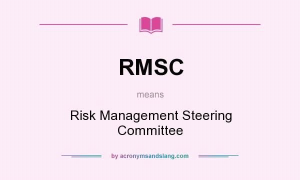 What does RMSC mean? It stands for Risk Management Steering Committee