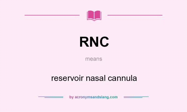What does RNC mean? It stands for reservoir nasal cannula