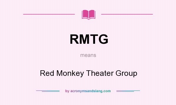 What does RMTG mean? It stands for Red Monkey Theater Group
