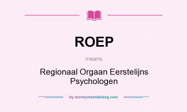 What does ROEP mean? It stands for Regionaal Orgaan Eerstelijns Psychologen