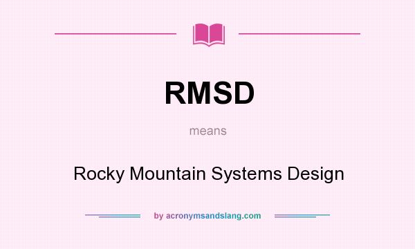What does RMSD mean? It stands for Rocky Mountain Systems Design
