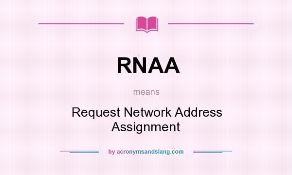 What does RNAA mean? It stands for Request Network Address Assignment