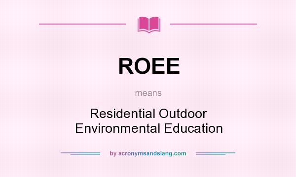 What does ROEE mean? It stands for Residential Outdoor Environmental Education