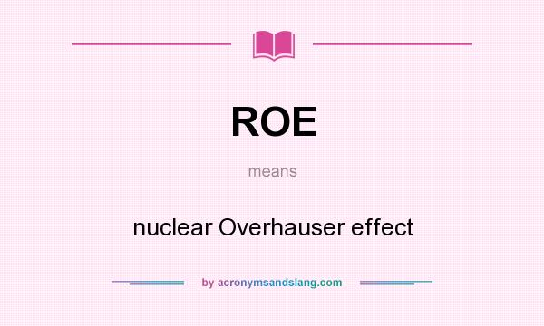 What does ROE mean? It stands for nuclear Overhauser effect