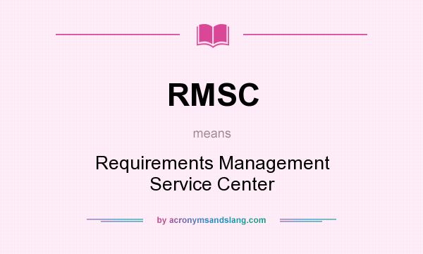 What does RMSC mean? It stands for Requirements Management Service Center