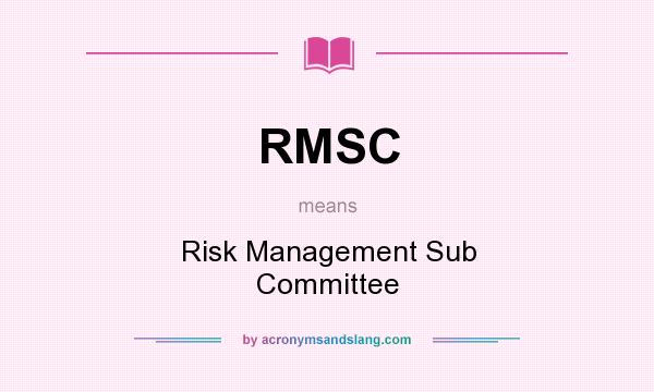 What does RMSC mean? It stands for Risk Management Sub Committee