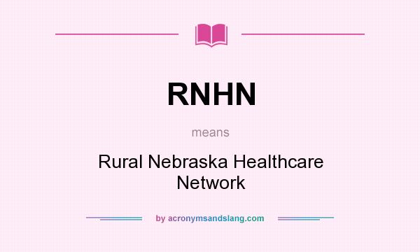 What does RNHN mean? It stands for Rural Nebraska Healthcare Network