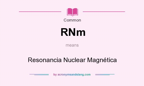 What does RNm mean? It stands for Resonancia Nuclear Magnética