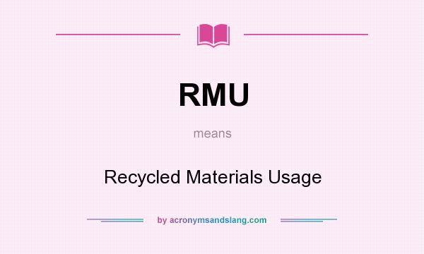 What does RMU mean? It stands for Recycled Materials Usage