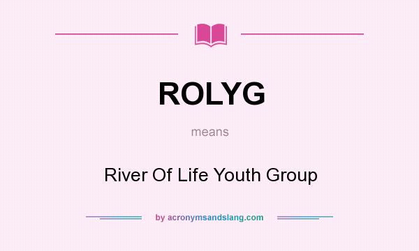 What does ROLYG mean? It stands for River Of Life Youth Group