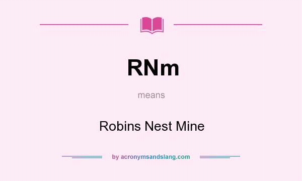 What does RNm mean? It stands for Robins Nest Mine