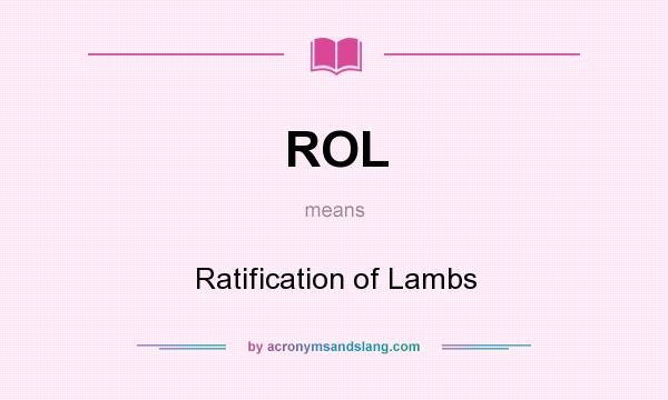 What does ROL mean? It stands for Ratification of Lambs
