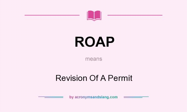 What does ROAP mean? It stands for Revision Of A Permit