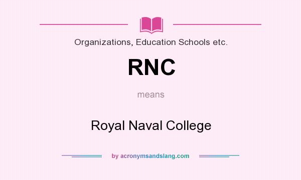 What does RNC mean? It stands for Royal Naval College
