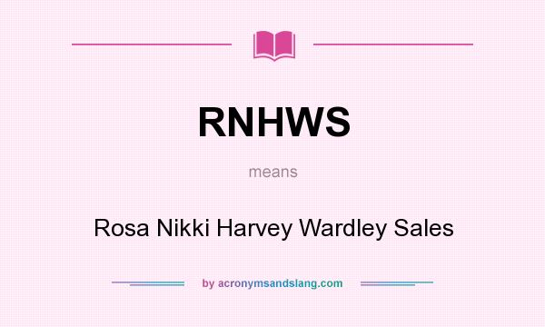 What does RNHWS mean? It stands for Rosa Nikki Harvey Wardley Sales