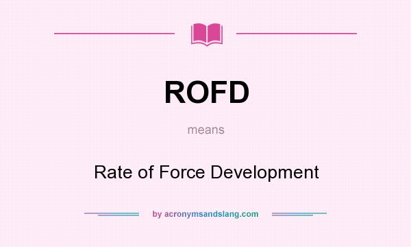 What does ROFD mean? It stands for Rate of Force Development