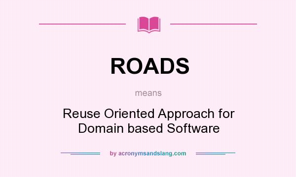 What does ROADS mean? It stands for Reuse Oriented Approach for Domain based Software