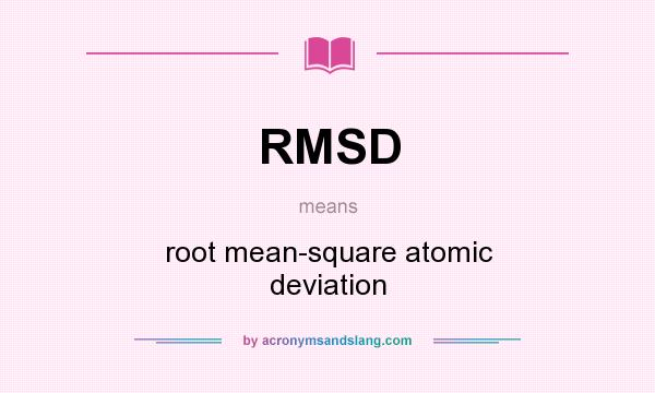 What does RMSD mean? It stands for root mean-square atomic deviation