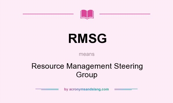 What does RMSG mean? It stands for Resource Management Steering Group