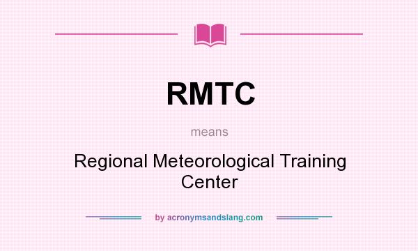 What does RMTC mean? It stands for Regional Meteorological Training Center