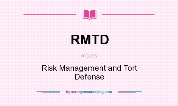 What does RMTD mean? It stands for Risk Management and Tort Defense