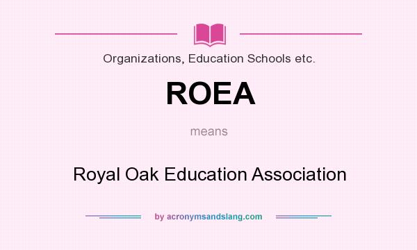 What does ROEA mean? It stands for Royal Oak Education Association