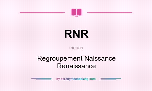 What does RNR mean? It stands for Regroupement Naissance Renaissance